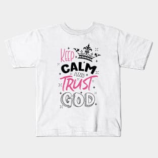 keep calm and trust God Kids T-Shirt